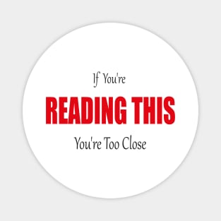 If You're Reading This You're Too Close Quarantine Face Magnet